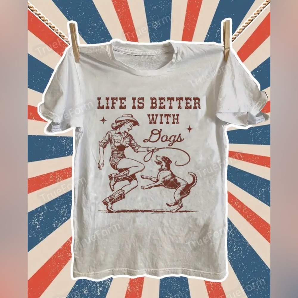 BOUTIQUE NEW LIFE IS BETTER WITH DOGS TEE